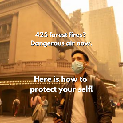 425 forest fires? Dangerous air now. Here is how to protect your self!